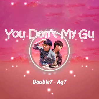 You Don't My Gu by DoubleT