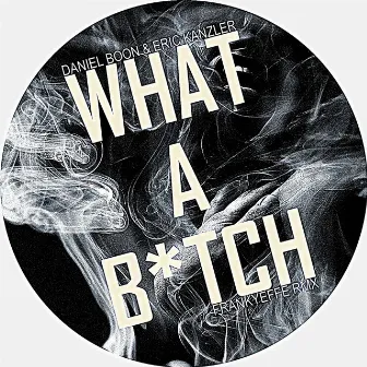 What A B*tch by Eric Kanzler