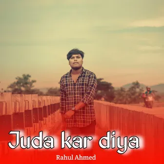 Juda kar diya by Rahul Ahmed