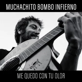 Me quedo con tu olor by Muchachito Bombo Infierno