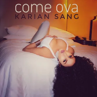 Come Ova by Karian Sang