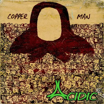 Copper Man by Acidic