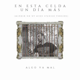 En Esta Celda un Día Más (Spanish Version) by Algo Va Mal