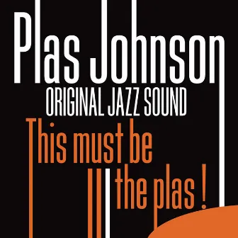 This Must Be the Plas! (Original Jazz Sound) by Plas Johnson