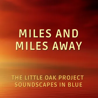 Miles and Miles Away by The Little Oak Project