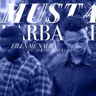 Eilen Me Naura by Musta Barbaari