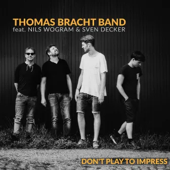 Don't Play to Impress by Thomas Bracht Band