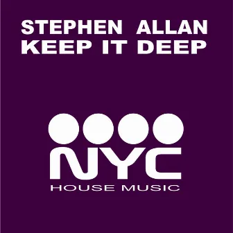 Keep It Deep (NYC Mixes) by Stephen Allan