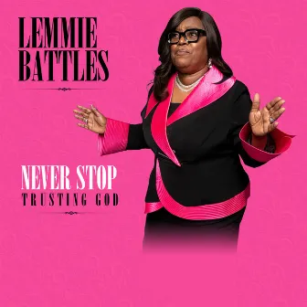 Never Stop Trusting God by Lemmie Battles