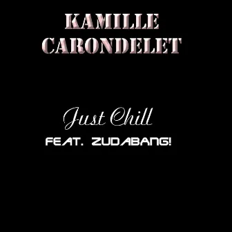 Just Chill by Kamille Carondelet