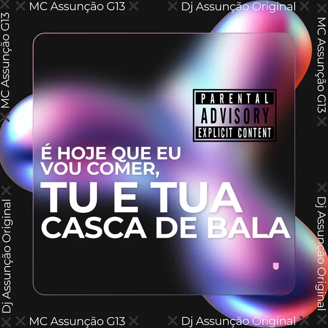 É Hoje Que Eu Vou Comer, Tu e Tua Casca de Bala