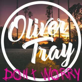 Don't Worry by Oliver Tray