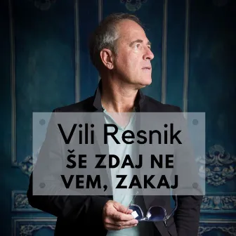 Še zdaj ne vem, zakaj by Vili Resnik