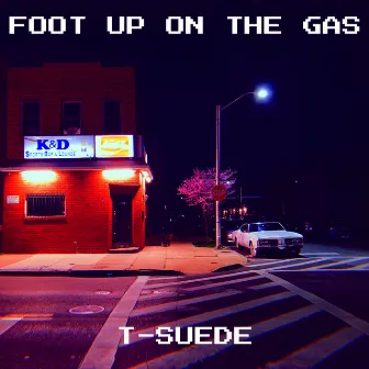 Foot up on the Gas by T-Suede