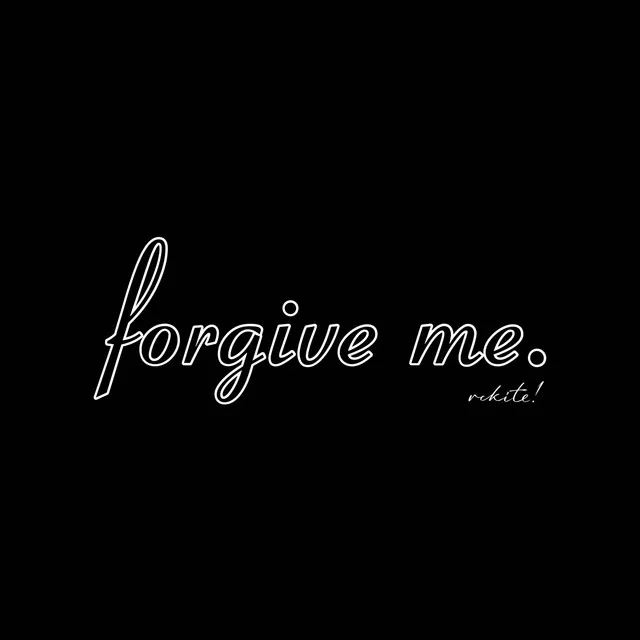 forgive me.