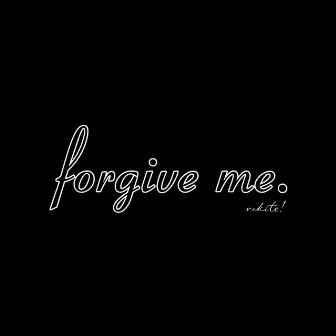 forgive me. by rxckite!