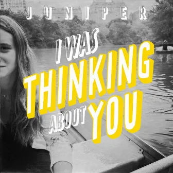 I Was Thinking About You by Juniper