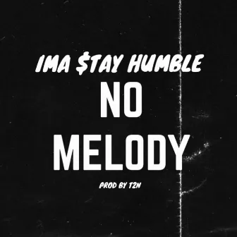 No Melody by Ima Stay Humble