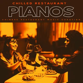 Chilled Restaurant Pianos by Chinese Restaurant Music Curation