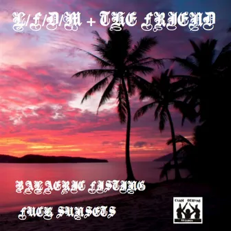 Balearic Fisting / Fuck Sunsets Split with The Friend, L/F/D/M by L/F/D/M