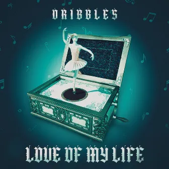 Love of My Life by Dribbles