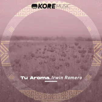 Tu Aroma by Irwin Romero