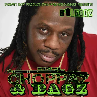 Choppaz & Bagz by #Teamboleggz