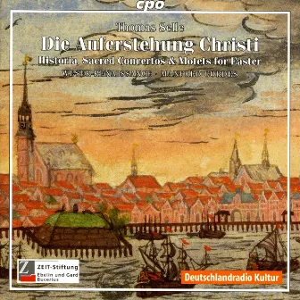 Selle, T.: Auferstehung Christi (Die) (Historia - Sacred Concertos and Motets for Easter) by Thomas Selle