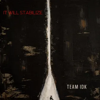 It Will Stabilize by Team IDK