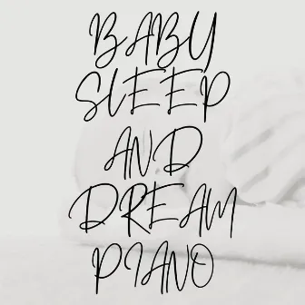 Baby Sleep and Dream Piano by Sleeping Baby