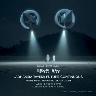 Ladhamba Tayem; Future Continuous Theme Music by Subash Thebe Limbu