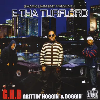 G.H.D Grittin, Hoggin, & Doggin by E tha Turflord