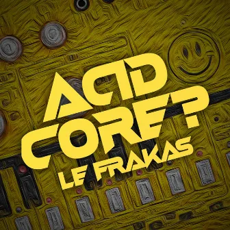 Acidcore? by Le FraKas