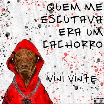 Quem Me Escutava Era um Cachorro by Vini Vin7e