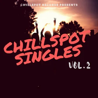 ChillSpot Singles, Vol. 2 by ChillSpot Records