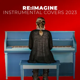 Piano Covers & Instrumentals of 2023 Hit Pop Songs (Vol.2) by Re:Imagine