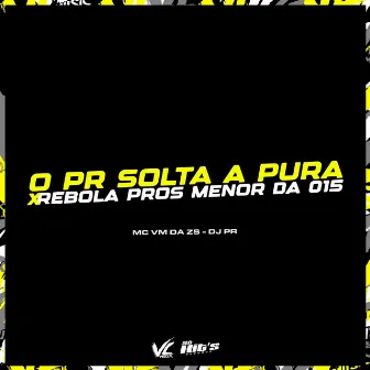 O Pr Solta a Pura X Rebola Pros Menor da 015 by DJ PR