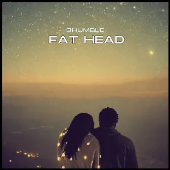 Fat Head by BHUMBLE