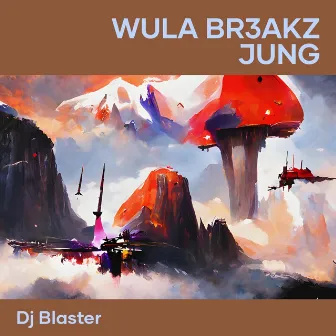 Wula Br3akz Jung by Dj Blaster