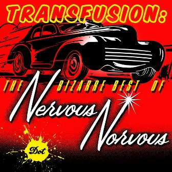 Transfusion: The Bizarre Best Of Nervous Norvus by Nervous Norvus