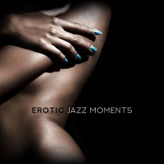 Erotic Jazz Moments: 15 Sensual Smooth Jazz Melodies for Lovers, Hot Evening Together, Erotic Massage & Tantric Sex by Soothing Piano Music Universe