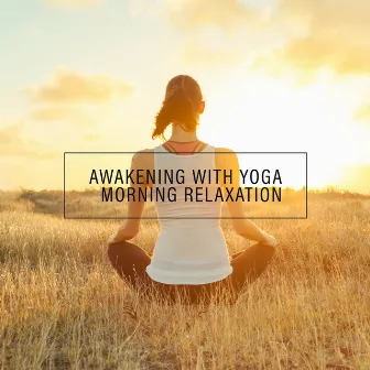 Awakening with Yoga - Morning Relaxation: Fitness Wake Up, Relaxing Yoga, Inner Bliss by Specialist in Yoga Tunes