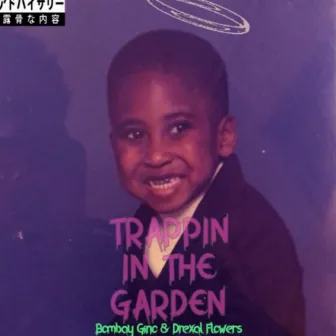 Trappin' in the Garden by Bombay Gino