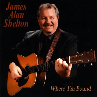 Where I'm Bound by James Alan Shelton