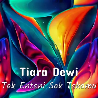 Tak Enteni Sak Tekamu by Tiara Dewi