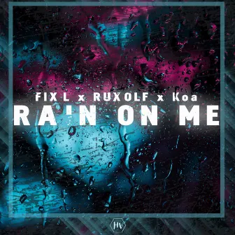 Rain on Me by FIXL