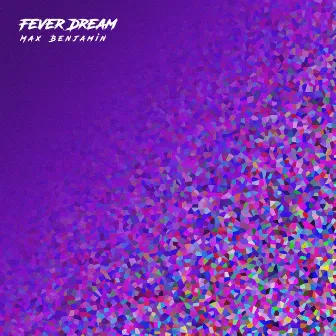 Fever Dream by Max Benjamin