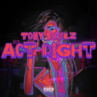 Act Right by Tony Soulz