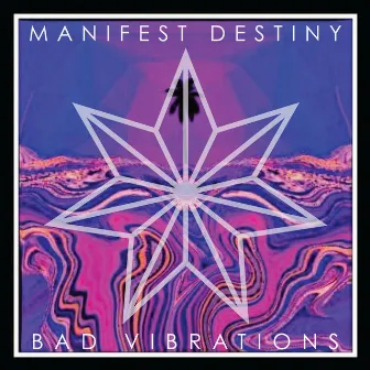 Bad Vibrations by Manifest Destiny