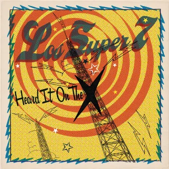 Heard It On The X by Los Super Seven